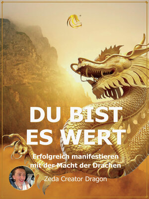 cover image of DU BIST ES WERT--Erfolgreich Manifestieren Mit Der Macht Der Drachen--Ein gechanneltes Buch zur Selbstermächtigung,